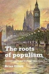 Book cover of The roots of populism by Brian Elliott