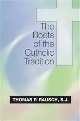 Book cover of The Roots of the Catholic Tradition by Thomas P. Rausch