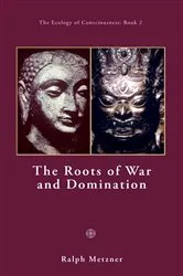 Book cover of The Roots of War and Domination by Ralph Metzner