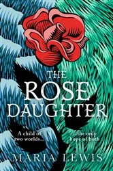 Book cover of The Rose Daughter by Maria Lewis