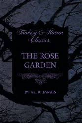 Book cover of The Rose Garden (Fantasy and Horror Classics) by M. R. James