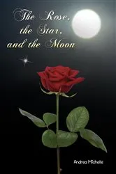 Book cover of The Rose, the Star, and the Moon by Andrea Michelle