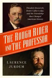Book cover of The Rough Rider and the Professor by Laurence Jurdem