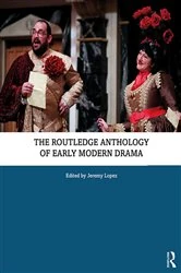 Book cover of The Routledge Anthology of Early Modern Drama by Jeremy Lopez