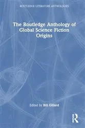 Book cover of The Routledge Anthology of Global Science Fiction Origins by Bill Gillard