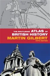 Book cover of The Routledge Atlas of British History (5th ed.) by Martin Gilbert