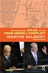 Book cover of The Routledge Atlas of the Arab-Israeli Conflict (10th ed.) by Martin Gilbert