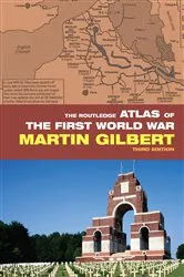 Book cover of The Routledge Atlas of the First World War (3rd ed.) by Martin Gilbert