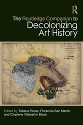 Book cover of The Routledge Companion to Decolonizing Art History by Tatiana Flores