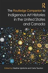Book cover of The Routledge Companion to Indigenous Art Histories in the United States and Canada by Heather Igloliorte