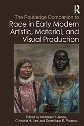 Book cover of The Routledge Companion to Race in Early Modern Artistic, Material, and Visual Production by Nicholas R. Jones