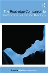 Book cover of The Routledge Companion to the Practice of Christian Theology by Mike Higton