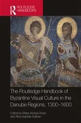 Book cover of The Routledge Handbook of Byzantine Visual Culture in the Danube Regions, 1300-1600 by Maria Alessia Rossi