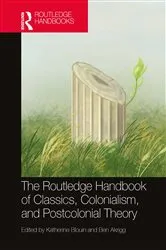 Book cover of The Routledge Handbook of Classics, Colonialism, and Postcolonial Theory by Katherine Blouin