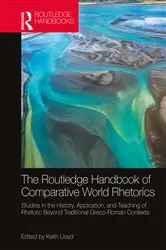 Book cover of The Routledge Handbook of Comparative World Rhetorics by Keith Lloyd