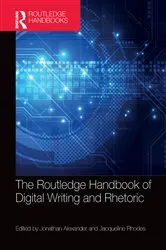 Book cover of The Routledge Handbook of Digital Writing and Rhetoric by Jonathan Alexander