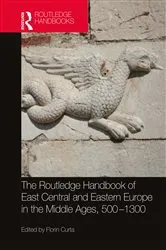 Book cover of The Routledge Handbook of East Central and Eastern Europe in the Middle Ages, 500-1300 by Florin Curta