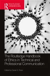 Book cover of The Routledge Handbook of Ethics in Technical and Professional Communication by Derek G. Ross