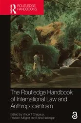 Book cover of The Routledge Handbook of International Law and Anthropocentrism by Vincent Chapaux