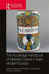 Book cover of The Routledge Handbook of Material Culture in Early Modern Europe by Catherine Richardson