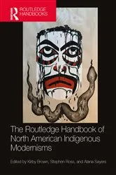 Book cover of The Routledge Handbook of North American Indigenous Modernisms by Kirby Brown
