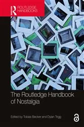 Book cover of The Routledge Handbook of Nostalgia by Tobias Becker