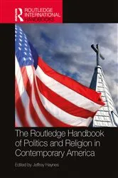 Book cover of The Routledge Handbook of Politics and Religion in Contemporary America by Jeffrey Haynes