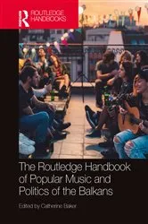 Book cover of The Routledge Handbook of Popular Music and Politics of the Balkans by Catherine Baker