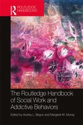 Book cover of The Routledge Handbook of Social Work and Addictive Behaviors by Audrey L. Begun