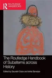 Book cover of The Routledge Handbook of Subalterns across History by Saurabh Dube