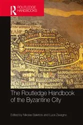 Book cover of The Routledge Handbook of the Byzantine City by Nikolas Bakirtzis