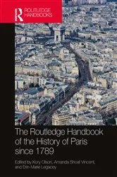Book cover of The Routledge Handbook of the History of Paris since 1789 by Kory Olson