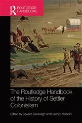Book cover of The Routledge Handbook of the History of Settler Colonialism by Edward Cavanagh