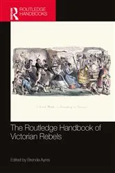 Book cover of The Routledge Handbook of Victorian Rebels by Brenda Ayres