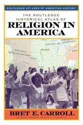 Book cover of The Routledge Historical Atlas of Religion in America by Bret Carroll