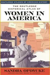 Book cover of The Routledge Historical Atlas of Women in America by Sandra Opdycke