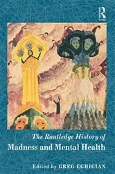Book cover of The Routledge History of Madness and Mental Health by Greg Eghigian