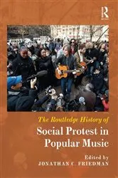 Book cover of The Routledge History of Social Protest in Popular Music by Jonathan C. Friedman