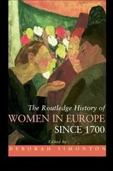 Book cover of The Routledge History of Women in Europe since 1700 by Deborah Simonton