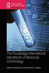 Book cover of The Routledge International Handbook of Biosocial Criminology by Matt DeLisi