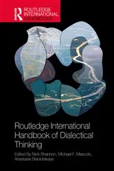 Book cover of The Routledge International Handbook of Dialectical Thinking by Nick Shannon