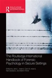 Book cover of The Routledge International Handbook of Forensic Psychology in Secure Settings by Jane Ireland