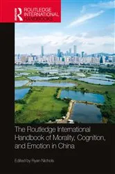 Book cover of The Routledge International Handbook of Morality, Cognition, and Emotion in China by Ryan Nichols