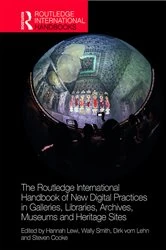 Book cover of The Routledge International Handbook of New Digital Practices in Galleries, Libraries, Archives, Museums and Heritage Sites by Hannah Lewi