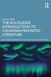 Book cover of The Routledge Introduction to Canadian Fantastic Literature by Allan Weiss