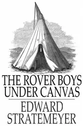 Book cover of The Rover Boys Under Canvas by Edward Stratemeyer