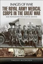 Book cover of The Royal Army Medical Corps in the Great War by Timothy McCracken