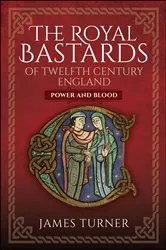 Book cover of The Royal Bastards of Twelfth Century England by James Turner