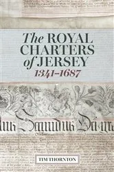 Book cover of The Royal Charters of Jersey, 1341-1687 by Tim Thornton