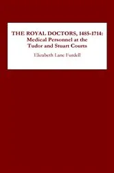 Book cover of The Royal Doctors, 1485-1714: by Elizabeth Lane Furdell